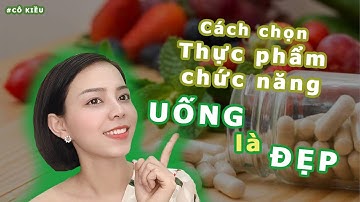 Cách chọn Thực phẩm chức năng Collagen để UỐNG là ĐẸP | Cô Kiều