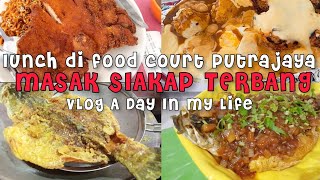 Vlog A Day In My Life 🇲🇾 || Lunch Di food Court Putrajaya || Masak Ikan Siakap Terbang #vlogmalaysia