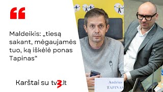 Maldeikis: „tiesą sakant, mėgaujamės tuo, ką iškėlė ponas Tapinas“