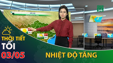 Thời tiết tối và đêm 03/05/2023:Bắc Bộ nhiệt độ tăng, tiết trời nóng nực | VTC14