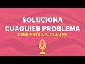 Cómo Solucionar Cualquier Problema Con Estas 5 Claves