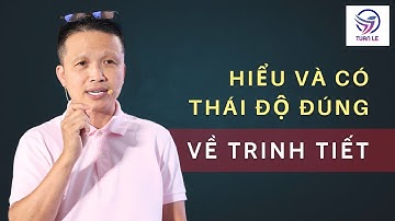 Hiểu và có thái độ đúng về trinh tiết..