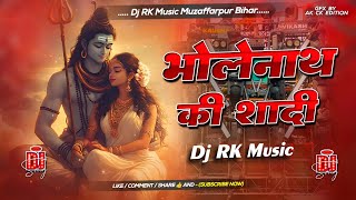 Dj Remix - Bholenath Ki Shadi | Mahashivratri Song | Full Hard Bass Dj Mix Song | Dj RK Music 