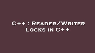 C++ : Reader/Writer Locks in C++
