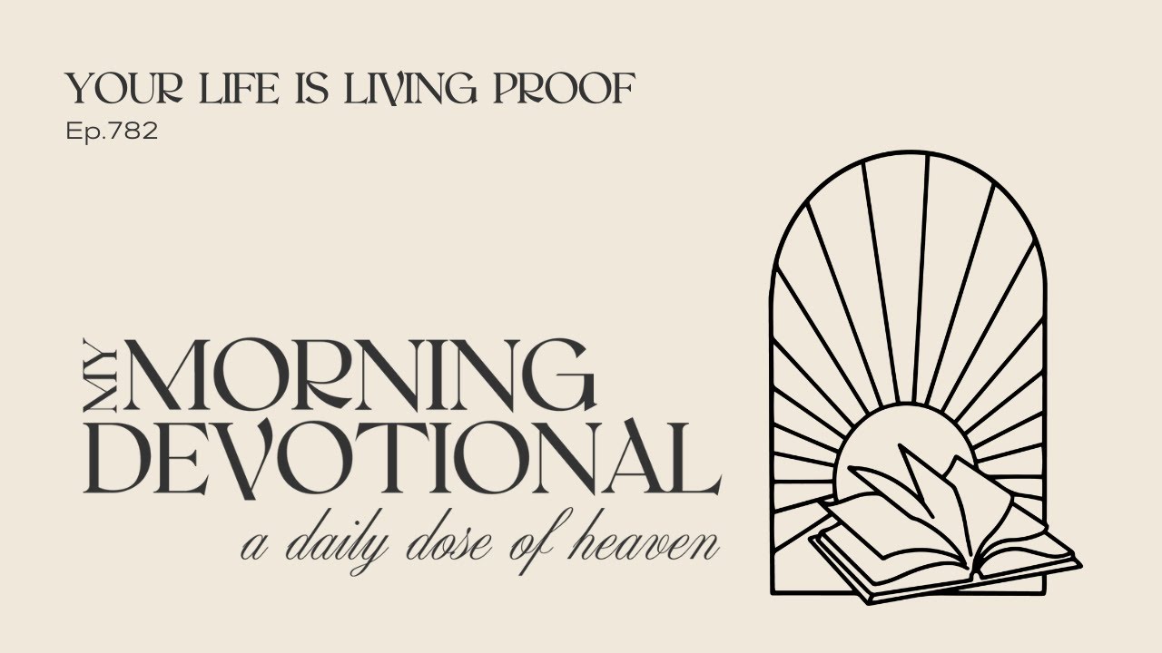 Your Life is Living Proof | Episode 792 of the My Morning Devotional Podcast