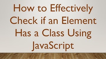 How to Effectively Check if an Element Has a Class Using JavaScript
