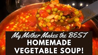 My Mother Makes The BEST Homemade Vegetable Soup!