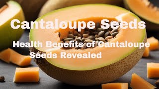 "The Incredible Health Benefits of Cantaloupe Seeds Revealed"