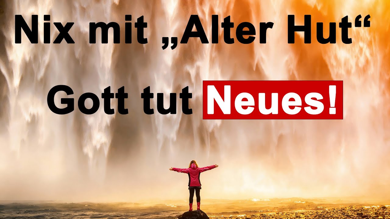 Nix mit „Alter Hut“ – Gott tut Neues
