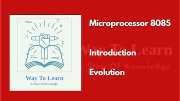 Microprocessor 8085 - Part 1 | Introduction and Evolution Of Microprocessor | Way To Learn |