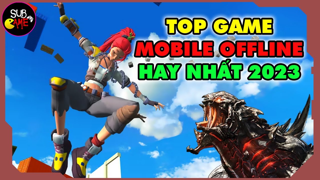 Top Game Mobile Offline Hay Nhất 2023 Sub Game YouTube
