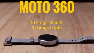 Motorola Moto 360: 3 things I like, 3 things I hate!