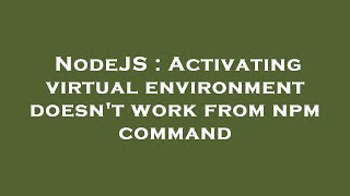Celebrity NodeJS : Activating virtual environment doesn't work from npm command Wealth