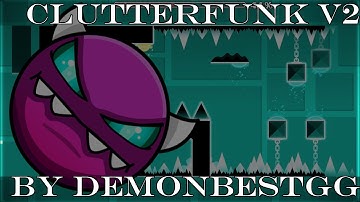 Geometry Dash 2.11 | Clutterfunk V2 100% | Easy Demon | By: DemonBestGG