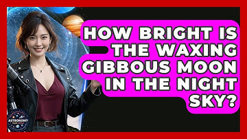 How Bright Is The Waxing Gibbous Moon In The Night Sky? - Astronomy Made Simple