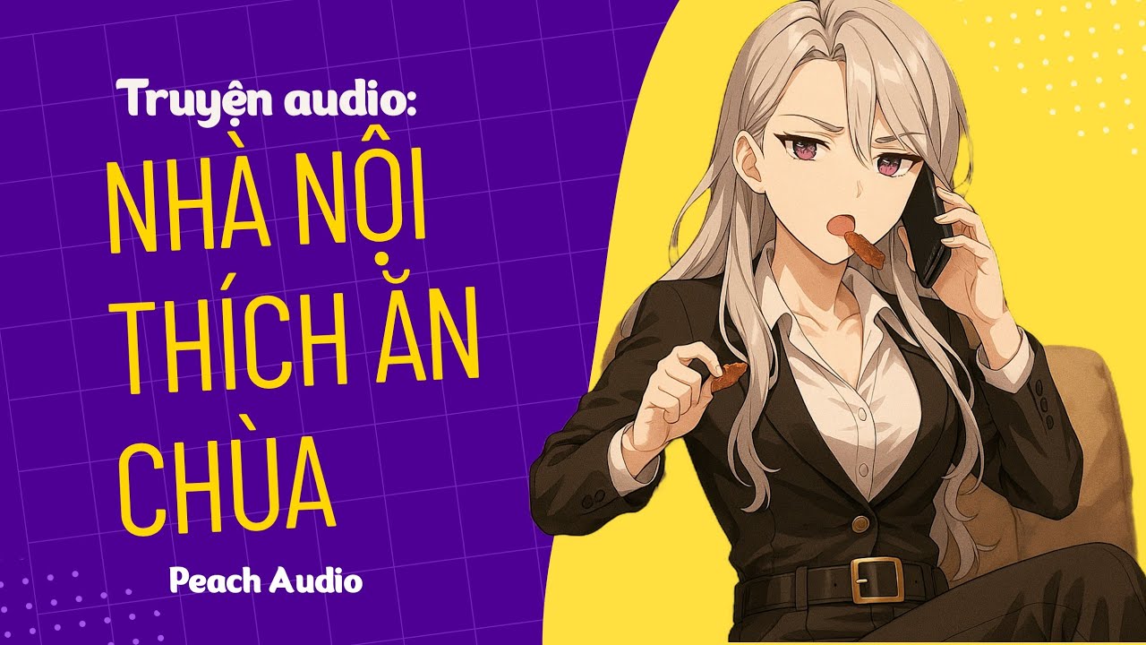 Truyện số 274: NHÀ NỘI THÍCH ĂN CHÙA (full)
