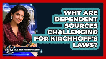 Why Are Dependent Sources Challenging For Kirchhoff