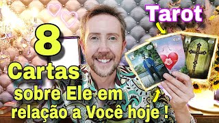 8 cartas sobre ele em relação a você hoje  Tarot de hoje -Como ele está em relação a mim hoje tarot