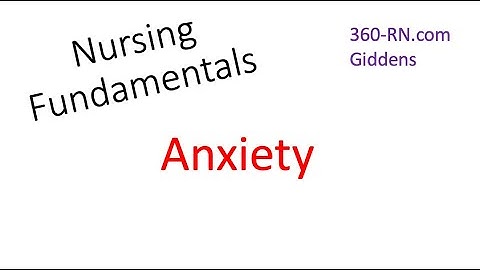 Anxiety (Giddens) - Fundamentals of Nursing