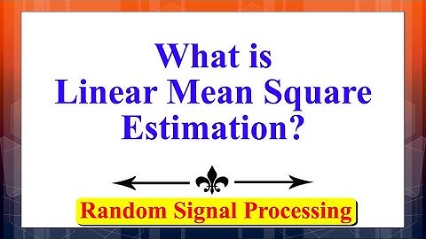 What is Linear Mean Square Estimation? | Random Signal Processing | Random Processes |