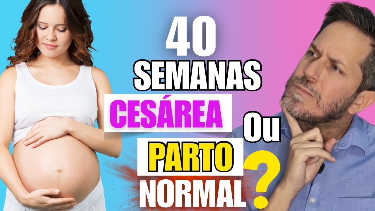40 SEMANAS DE GESTAÇÃO: E agora? Cesárea ou Parto Normal? Cesárea no ...
