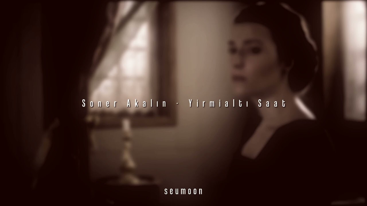 Soner Akalın - Yirmialtı Saat (Twenty Six Hours) (slowed & reverb)