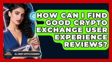 How Can I Find Good Crypto Exchange User Experience Reviews? - All About Crypto Exchanges