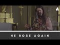 He Rose Again feat. Andre Thomas by The Vigil Project | Series 1