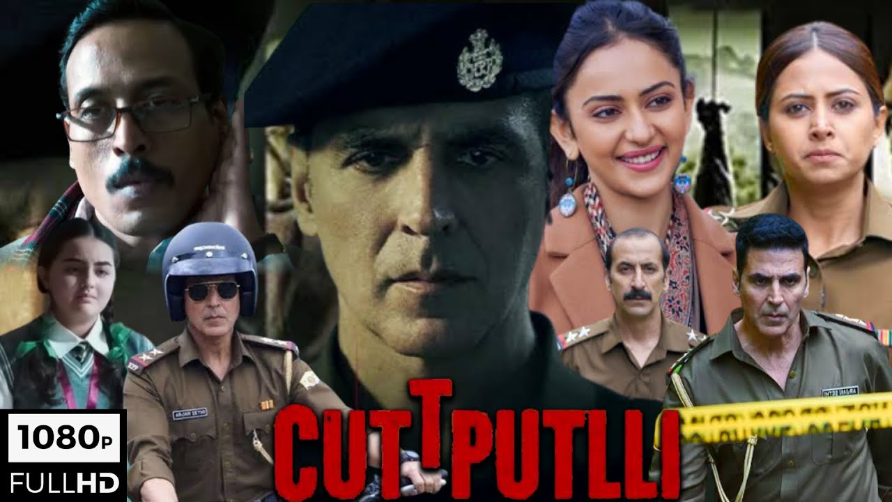 Cuttputlli Full Movie HD | Akshay Kumar, Rakul Preet Singh, Sargun Mehta | 1080p HD Facts & Details