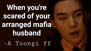 When you're scared of your arranged mafia husband, A Yoongi oneshot ff #bts #suga News