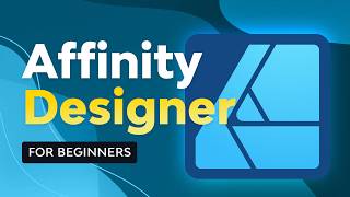 Affinity Designer For Beginners | Free Course