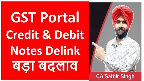 New GST Portal update Delinking of Credit Note or Debit Note from invoice I CA Satbir Singh