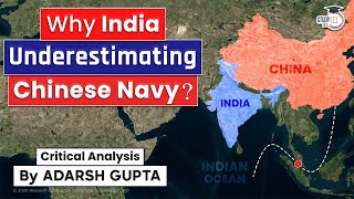 Why India is Underestimating Chinese Navy? India Vs China | UPSC Mains GS2 & GS3