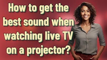 How to get the best sound when watching live TV on a projector?