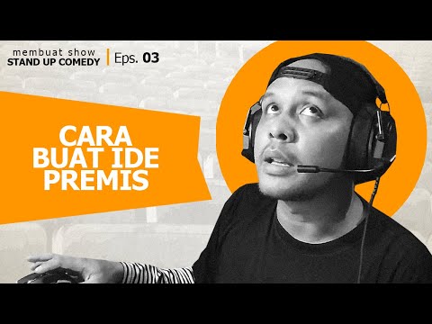 MEMBUAT SHOW STAND UP COMEDY : cara mencari ide premis