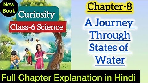 Class 6 Science | Full Chapter 8 Explaination | One Shot | A Journey Through States of Water | NCERT