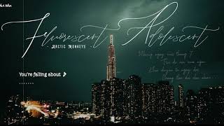 Fluorescent Adolescent - Arctic Monkeys | Lyrics + Vietsub.