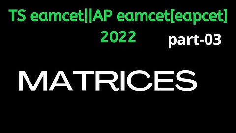 TS/AP eamcet/eapcet for 2022||MATRICES||part-03||70%syllabus||naveenreddymath