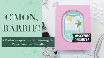 Concord & 9th Plane Amazing die set: A Barbie-inspired card full of adventure! ✈️⛱️🏝️