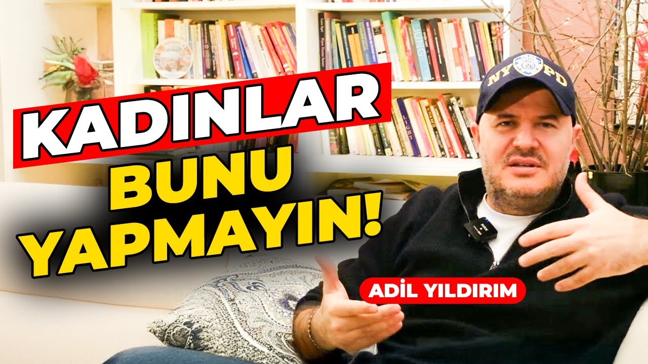 ADİL YILDIRIM: ERKEKLER BUNU ASLA SÖYLEMEZ AMA KOŞARAK KAÇAR!