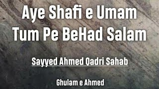 Salaam | Aye Shafi e Umam Tum Pe BeHad Salam | Sayyed Ahmed Qadri Sahab