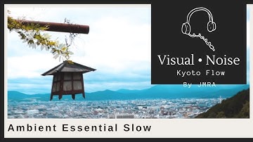 Ambient Music - Visual Noise: Kyoto Flow