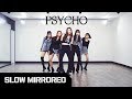 [SLOW] Red Velvet 레드벨벳 - 'Psycho (사이코)' | 안무 배우기 느리게 거울모드 SLOW MIRRORED | 의상 협찬 ABLY