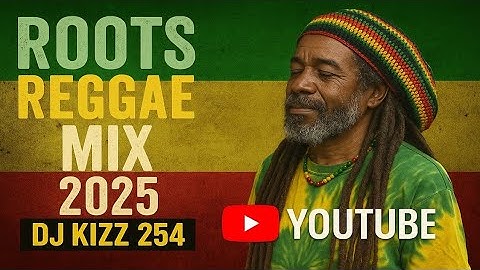 ROOTS REGGAE MIX 2025 | DJ KIZZ 254