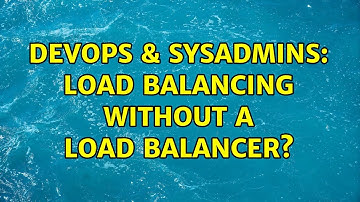 DevOps & SysAdmins: Load balancing without a load balancer? (2 Solutions!!)