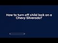 How to turn off child lock on a Chevy Silverado?