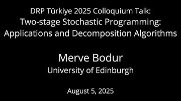 Two-stage Stochastic Programming by Merve Bodur - DRP Türkiye 2025 Colloquium Talk