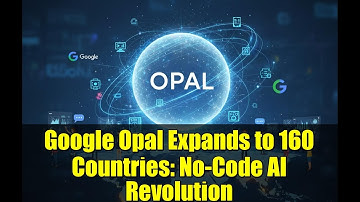 Google Opal Expands to 160 Countries: No-Code AI Revolution