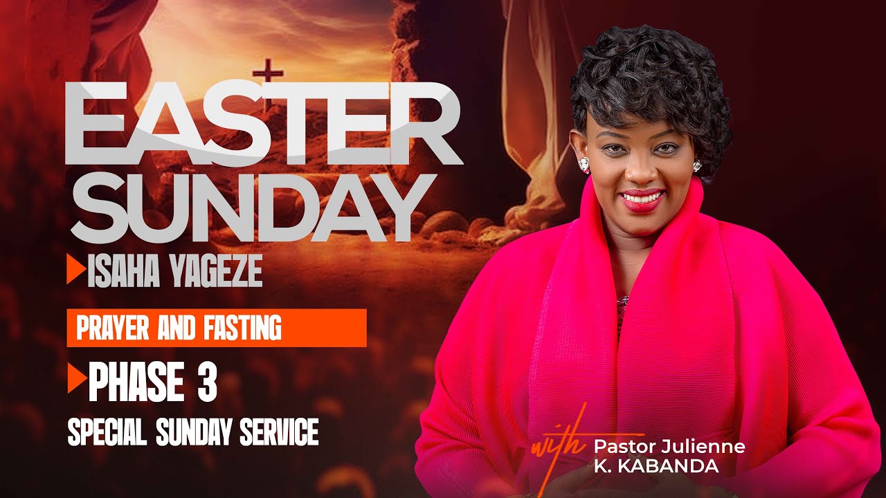 SPECIAL EASTER SUNDAY SERVICE 20.04.2025 (Fasting Day 1545) - Pastor Julienne K. KABANDA