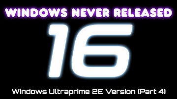 Windows Never Released 16 - Windows Ultraprime 2E Version (Part 4)